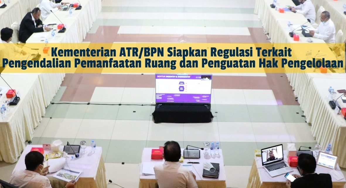 Kementerian ATR/BPN Siapkan Regulasi Terkait Pengendalian Pemanfaatan Ruang dan Penguatan Hak Pengelolaan
