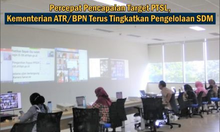 Percepat Pencapaian Target PTSL, Kementerian ATR/BPN Terus Tingkatkan Pengelolaan SDM