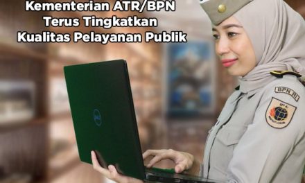 Wujudkan Pelayanan Prima, Kementerian ATR/BPN Terus Tingkatkan Kualitas Pelayanan Publik