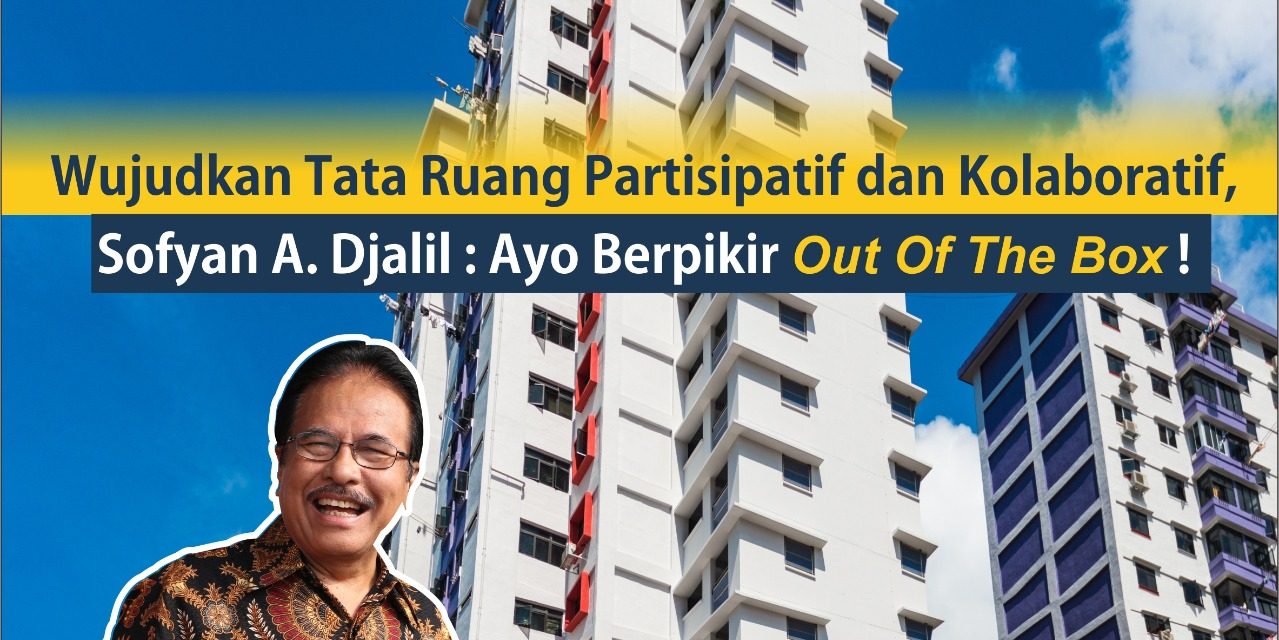 Wujudkan Tata Ruang Partisipatif dan Kolaboratif, Sofyan A. Djalil: Ayo Berpikir Out Of The Box!