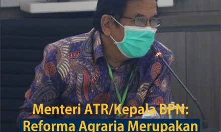 Menteri ATR/Kepala BPN: Reforma Agraria Merupakan Program Unggulan Presiden