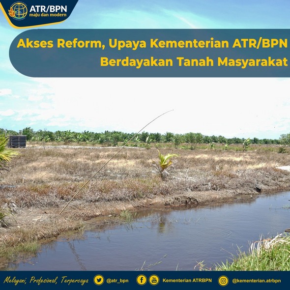 Akses Reform, Upaya Kementerian ATR/BPN Berdayakan Tanah Masyarakat
