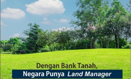 Dengan Bank Tanah, Negara Punya Land Manager