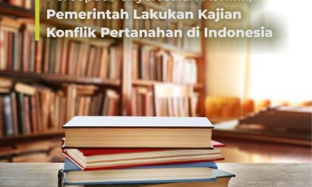 Percepat Penyelesaian Konflik, Pemerintah Lakukan Kajian Konflik Pertanahan di Indonesia