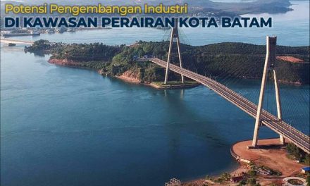 Potensi Pengembangan Industri di Kawasan Perairan Kota Batam