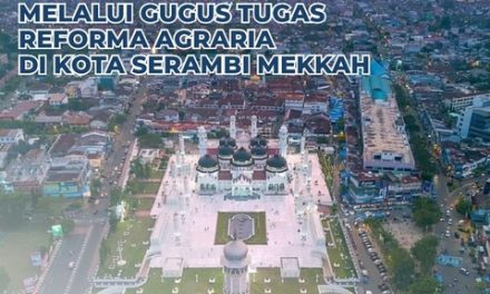 Perkuat Reforma Agraria Melalui Gugus Tugas Reforma Agraria di Kota Serambi Mekkah