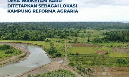 Potensi Melimpah, Desa Waiketam Baru Ditetapkan Sebagai Lokasi Kampung Reforma Agraria