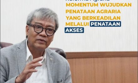 Reforma Agraria Momentum Wujudkan Penataan Agraria yang Berkeadilan Melalui Penataan Akses