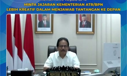 Menteri ATR/Kepala BPN Minta Jajaran Kementerian ATR/BPN Lebih Kreatif Dalam Menjawab Tantangan ke Depan