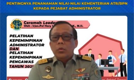 Pentingnya Penanaman Nilai-Nilai Kementerian ATR/BPN Kepada Pejabat Administrator
