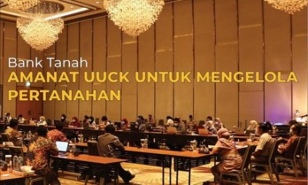 Bank Tanah, Amanat UUCK Untuk Mengelola Pertanahan