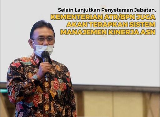 Selain Lanjutkan Penyetaraan Jabatan, Kementerian ATR/BPN Juga Akan Terapkan Sistem Manajemen Kinerja ASN