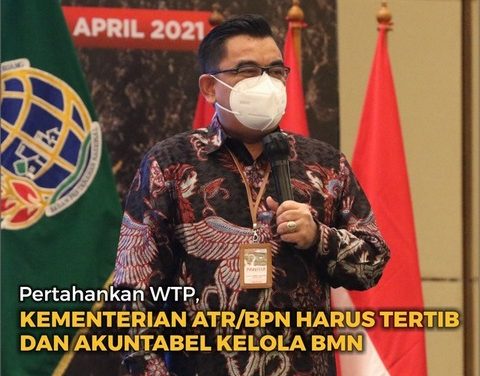 Pertahankan WTP, Kementerian ATR/BPN Harus Tertib dan Akuntabel Kelola BMN