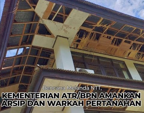 Bencana Melanda NTT, Kementerian ATR/BPN Amankan Arsip dan Warkah Pertanahan