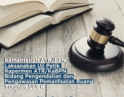 Kementerian ATR/BPN Laksanakan Uji Petik Rapermen ATR/KaBPN Bidang Pengendalian dan Pengawasan Pemanfaatan Ruang Turunan UUCK