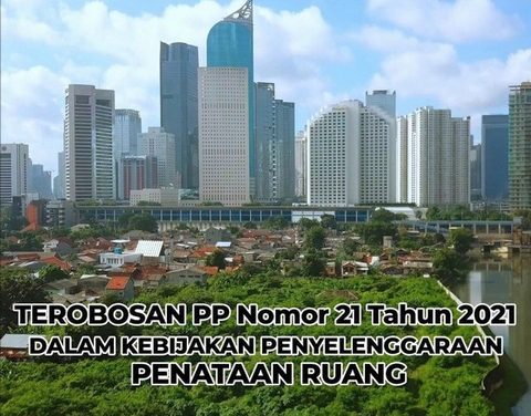 Terobosan PP Nomor 21 Tahun 2021 dalam Kebijakan Penyelenggaraan Penataan Ruang