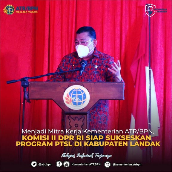 Menjadi Mitra Kerja Kementerian ATR/BPN, Komisi II DPR RI Siap Dukung Program PTSL di Kabupaten Landak