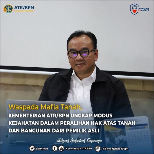 Waspada Mafia Tanah, Kementerian ATR/BPN Ungkap Modus Kejahatan dalam Peralihan Hak Atas Tanah dan Bangunan dari Pemilik Asli