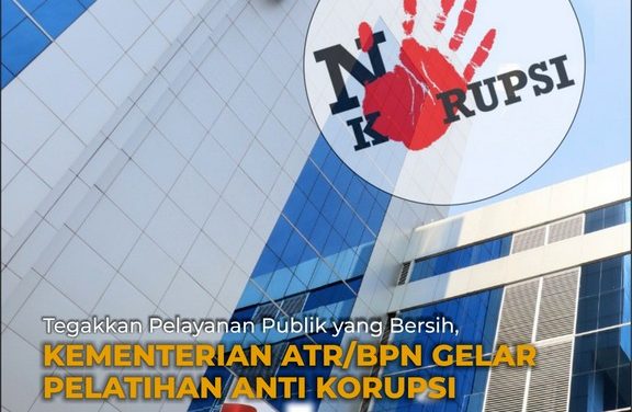 Tegakkan Pelayanan Publik yang Bersih, Kementerian ATR/BPN Gelar Pelatihan Anti Korupsi