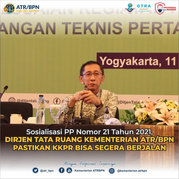 Sosialisasi PP Nomor 21 Tahun 2021, Dirjen Tata Ruang Kementerian ATR/BPN Pastikan KKPR Bisa Segera Berjalan