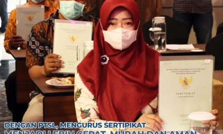 Dengan PTSL, Mengurus Sertipikat Menjadi Lebih Cepat, Murah dan Aman