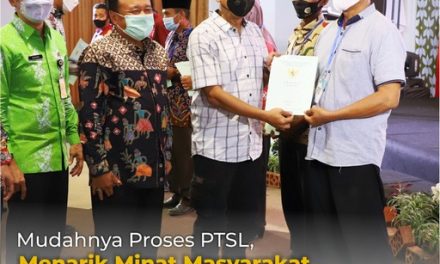 Mudahnya Proses PTSL Menarik Minat Masyarakat Sertipikasi Tanahnya