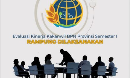 Evaluasi Kinerja Kakanwil BPN Provinsi Semester I, Rampung Dilaksanakan