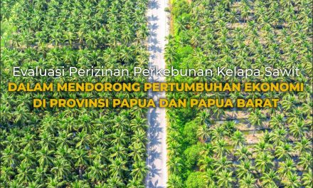 Evaluasi Perizinan Perkebunan Kelapa Sawit dalam Mendorong Pertumbuhan Ekonomi di Provinsi Papua dan Papua Barat
