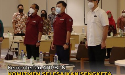 Kementerian ATR/BPN Komitmen Selesaikan Sengketa dan Konflik Pertanahan