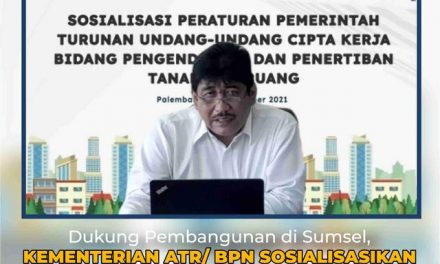 Dukung Pembangunan di Sumsel, Kementerian ATR/BPN Sosialisasikan PP Turunan UU Cipta Kerja