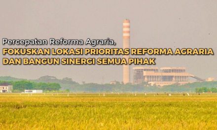 Percepatan Reforma Agraria, Fokuskan Lokasi Prioritas Reforma Agraria dan Bangun Sinergi Semua Pihak