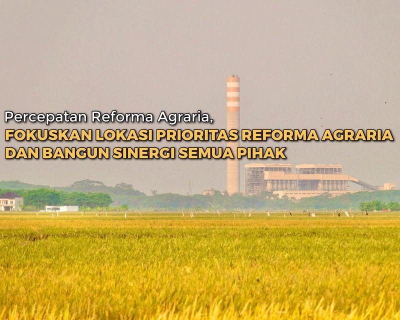 Percepatan Reforma Agraria, Fokuskan Lokasi Prioritas Reforma Agraria dan Bangun Sinergi Semua Pihak