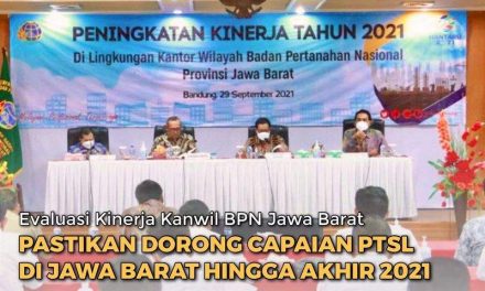 Evaluasi Kinerja Kanwil BPN Jawa Barat, Pastikan Dorong Capaian PTSL di Jawa Barat hingga Akhir 2021