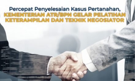 Percepat Penyelesaian Kasus Pertanahan, Kementerian ATR/BPN Gelar Pelatihan Keterampilan dan Teknik Negosiator