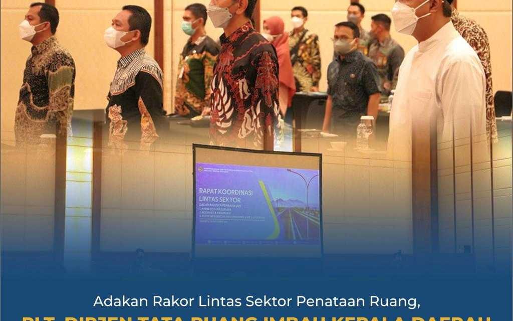 Adakan Rakor Lintas Sektor Penataan Ruang, Plt. Dirjen Tata Ruang Imbau Kepala Daerah Segera Bentuk Forum Penataan Ruang Daerah