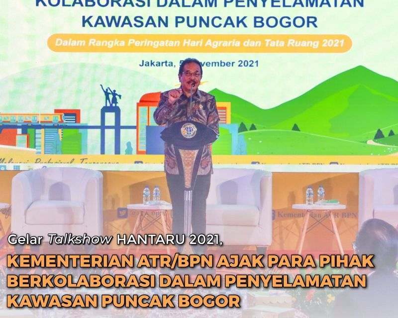 Gelar Talkshow HANTARU 2021, Kementerian ATR/BPN Ajak Para Pihak Berkolaborasi dalam Penyelamatan Kawasan Puncak Bogor