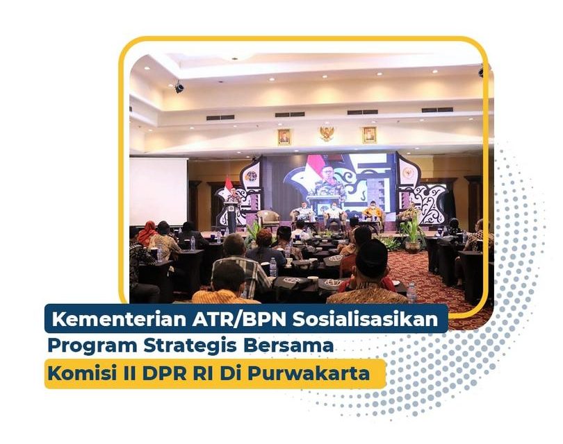 Kementerian ATR/BPN Sosialisasikan Program Strategis bersama Komisi II DPR RI di Purwakarta