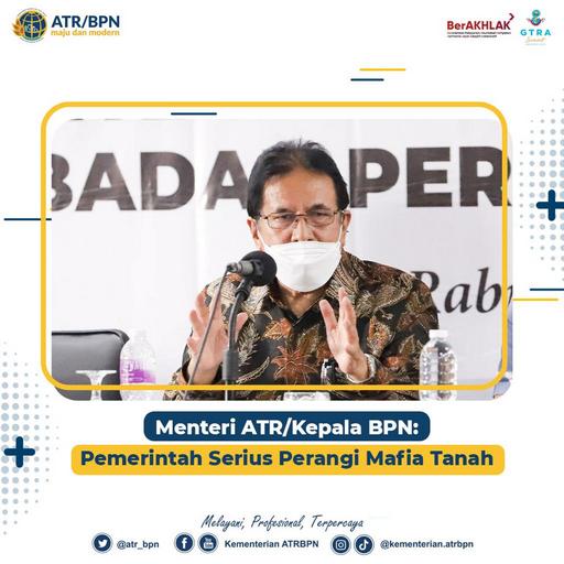 Menteri ATR/Kepala BPN: Pemerintah Serius Perangi Mafia Tanah
