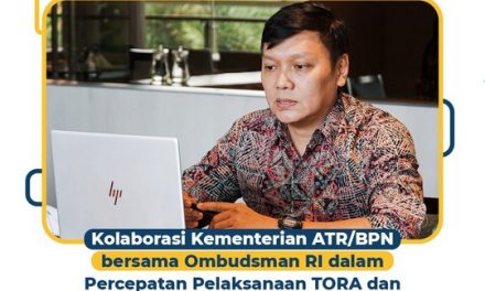 Kolaborasi Kementerian ATR/BPN bersama Ombudsman RI dalam Percepatan Pelaksanaan TORA dan Penyelesaian Konflik Agraria