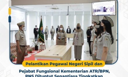 Pelantikan Pegawai Negeri Sipil dan Pejabat Fungsional Kementerian ATR/BPN, PNS Dituntut Senantiasa Tingkatkan Keahlian dan Profesionalisme
