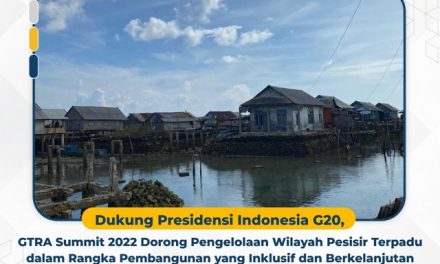 Dukung Presidensi Indonesia G20, GTRA Summit 2022 Dorong Pengelolaan Wilayah Pesisir Terpadu dalam Rangka Pembangunan yang Inklusif dan Berkelanjutan