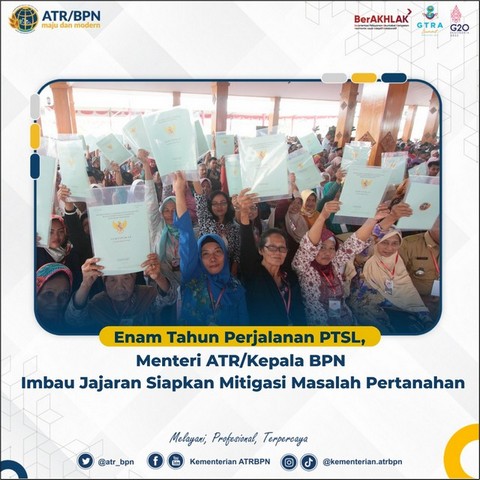 Enam Tahun Perjalanan PTSL, Menteri ATR/Kepala BPN Imbau Jajaran Siapkan Mitigasi Masalah Pertanahan