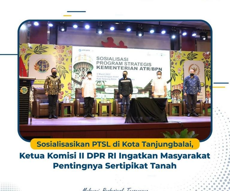 Sosialisasikan PTSL di Kota Tanjungbalai, Ketua Komisi II DPR RI Ingatkan Masyarakat Pentingnya Sertipikat Tanah