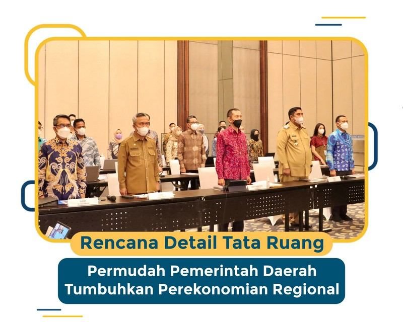 Rencana Detail Tata Ruang Permudah Pemerintah Daerah Tumbuhkan Perekonomian Regional