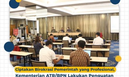 Ciptakan Birokrasi Pemerintah yang Profesional, Kementerian ATR/BPN Lakukan Penguatan Reformasi Birokrasi