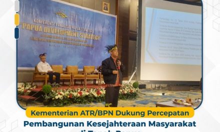 Kementerian ATR/BPN Dukung Percepatan Pembangunan Kesejahteraan Masyarakat di Tanah Papua