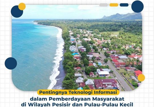 Pentingnya Teknologi Informasi dalam Pemberdayaan Masyarakat di Wilayah Pesisir dan Pulau-Pulau Kecil
