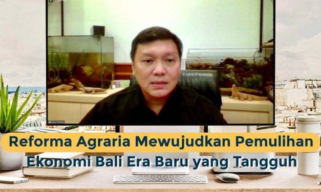 Reforma Agraria Mewujudkan Pemulihan Ekonomi Bali Era Baru yang Tangguh