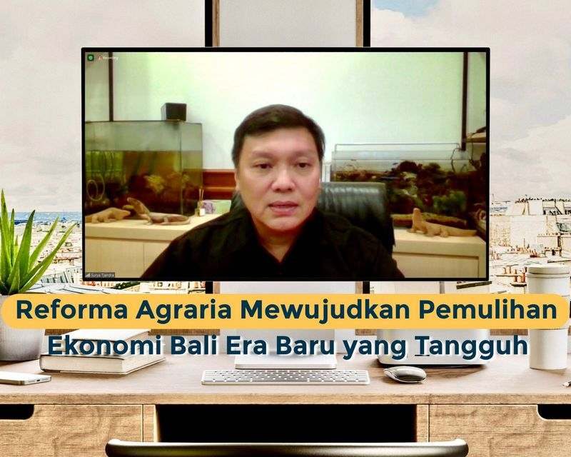 Reforma Agraria Mewujudkan Pemulihan Ekonomi Bali Era Baru yang Tangguh