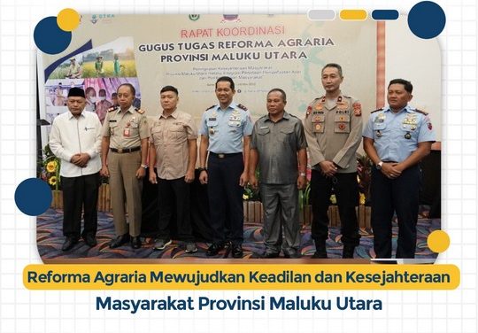 Reforma Agraria Mewujudkan Keadilan dan Kesejahteraan Masyarakat Provinsi Maluku Utara